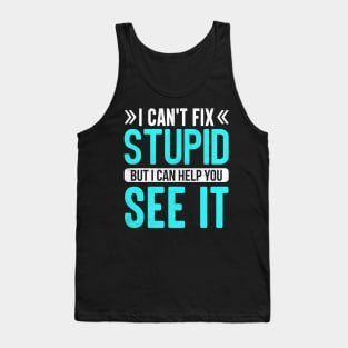 i can't fix stupid but i can help you see it Tank Top